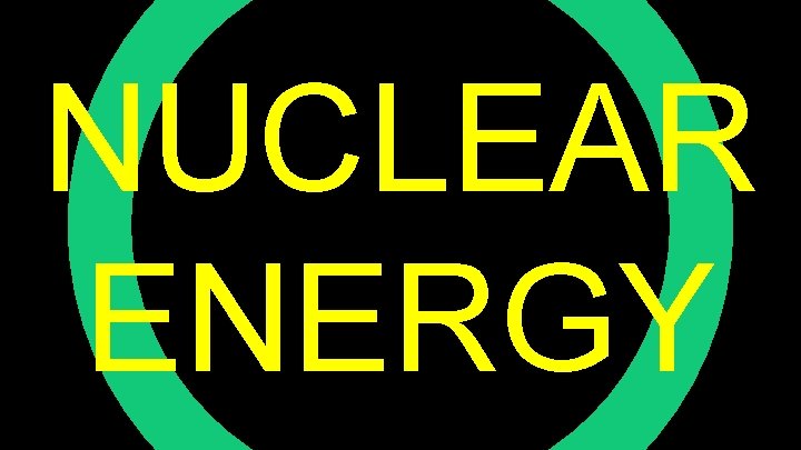 NUCLEAR ENERGY 