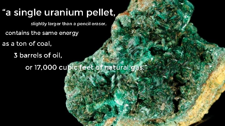 “a single uranium pellet, slightly larger than a pencil eraser, contains the same energy