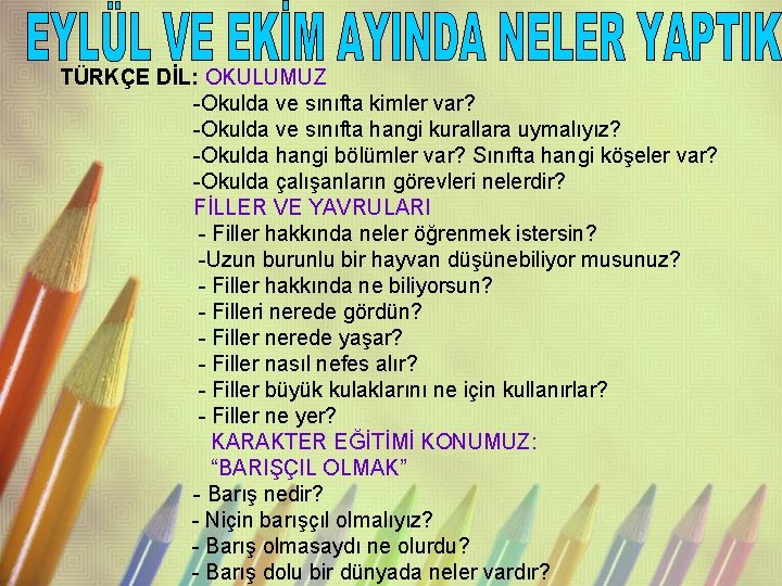 TÜRKÇE DİL: OKULUMUZ -Okulda ve sınıfta kimler var? -Okulda ve sınıfta hangi kurallara uymalıyız?