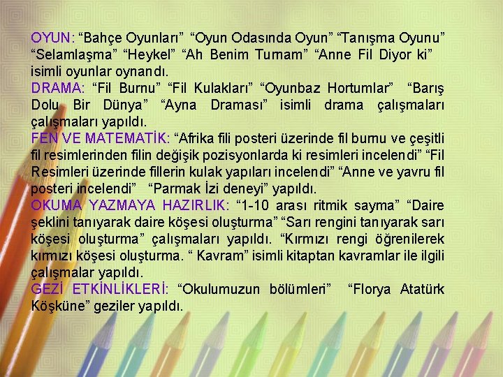 OYUN: “Bahçe Oyunları” “Oyun Odasında Oyun” “Tanışma Oyunu” “Selamlaşma” “Heykel” “Ah Benim Turnam” “Anne