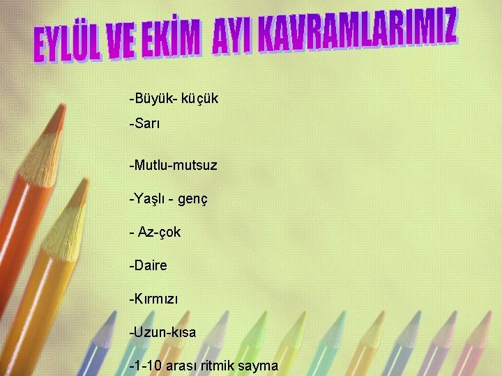 -Büyük- küçük -Sarı -Mutlu-mutsuz -Yaşlı - genç - Az-çok -Daire -Kırmızı -Uzun-kısa -1 -10