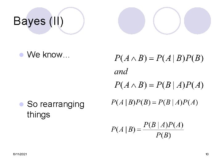 Bayes (II) l We know… l So rearranging things 6/11/2021 10 