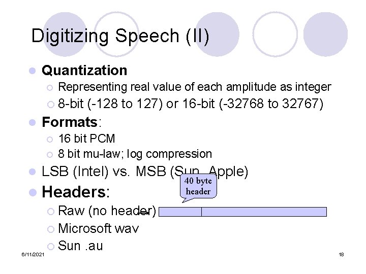 Digitizing Speech (II) l l Quantization ¡ Representing real value of each amplitude as