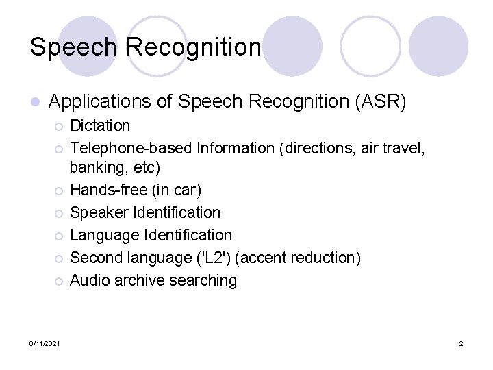 Speech Recognition l Applications of Speech Recognition (ASR) ¡ ¡ ¡ ¡ 6/11/2021 Dictation