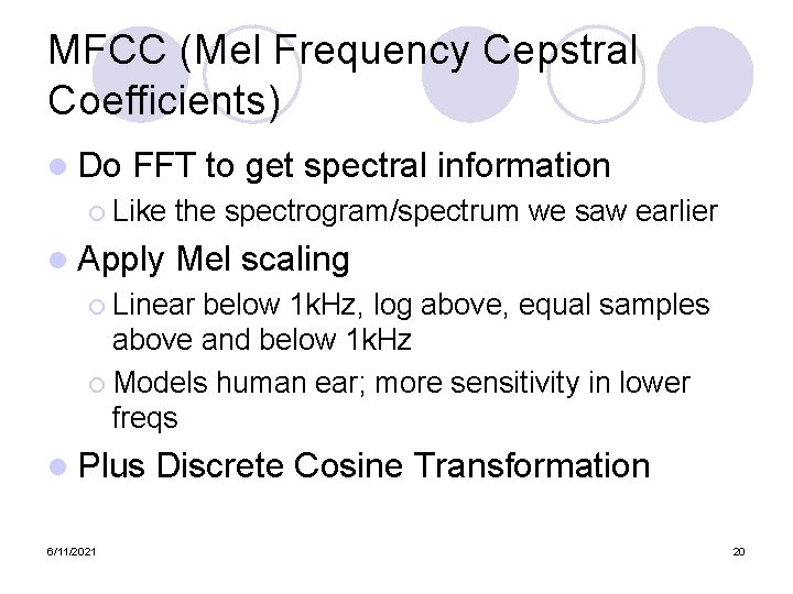 MFCC (Mel Frequency Cepstral Coefficients) l Do FFT to get spectral information ¡ Like