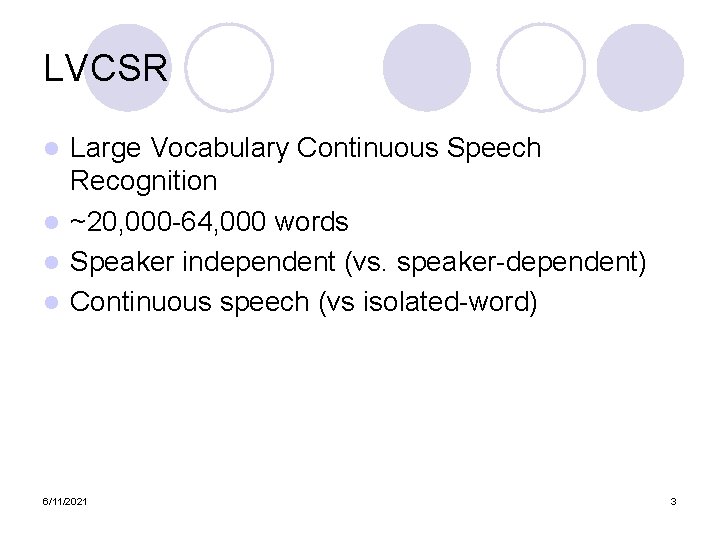 LVCSR Large Vocabulary Continuous Speech Recognition l ~20, 000 -64, 000 words l Speaker