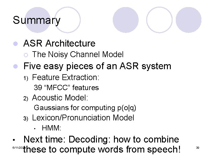 Summary l ASR Architecture ¡ l The Noisy Channel Model Five easy pieces of