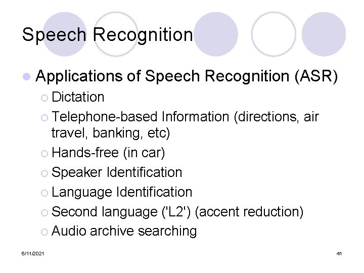 Speech Recognition l Applications of Speech Recognition (ASR) ¡ Dictation ¡ Telephone-based Information (directions,