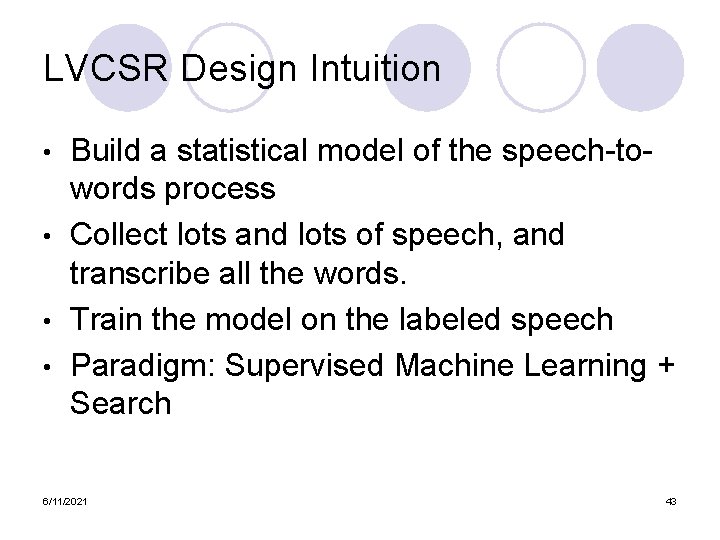 LVCSR Design Intuition Build a statistical model of the speech-towords process • Collect lots