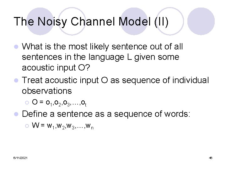 The Noisy Channel Model (II) What is the most likely sentence out of all