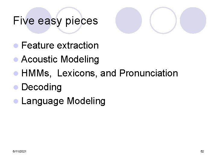 Five easy pieces l Feature extraction l Acoustic Modeling l HMMs, Lexicons, and Pronunciation