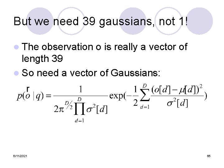 But we need 39 gaussians, not 1! l The observation o is really a