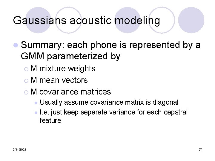 Gaussians acoustic modeling l Summary: each phone is represented by a GMM parameterized by