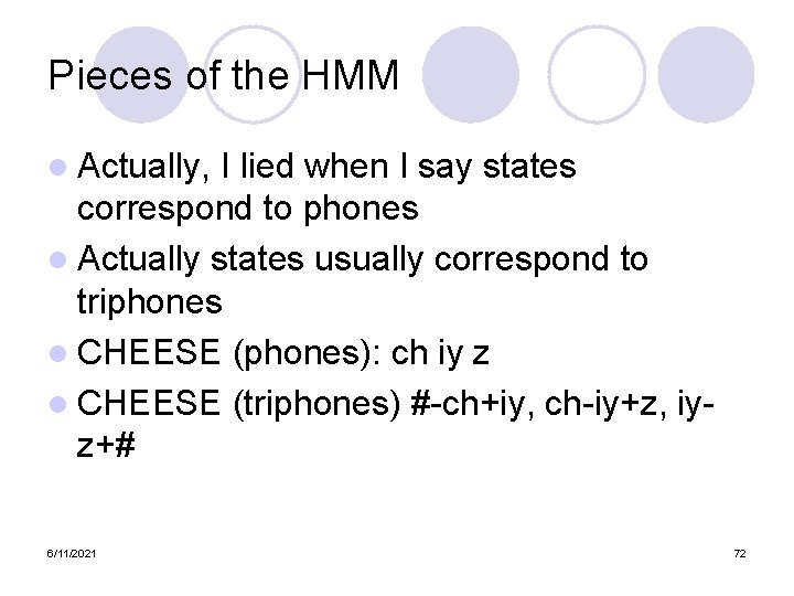 Pieces of the HMM l Actually, I lied when I say states correspond to