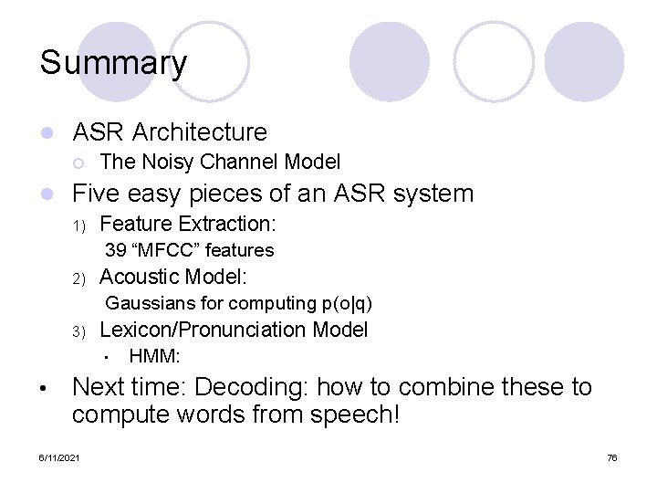 Summary l ASR Architecture ¡ l The Noisy Channel Model Five easy pieces of