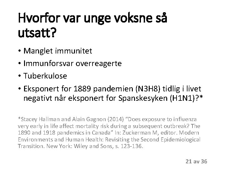Hvorfor var unge voksne så utsatt? • Manglet immunitet • Immunforsvar overreagerte • Tuberkulose