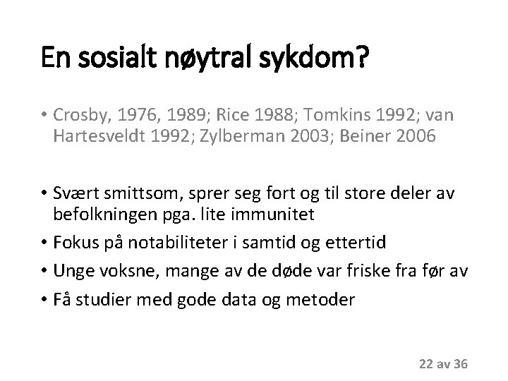 En sosialt nøytral sykdom? • Crosby, 1976, 1989; Rice 1988; Tomkins 1992; van Hartesveldt