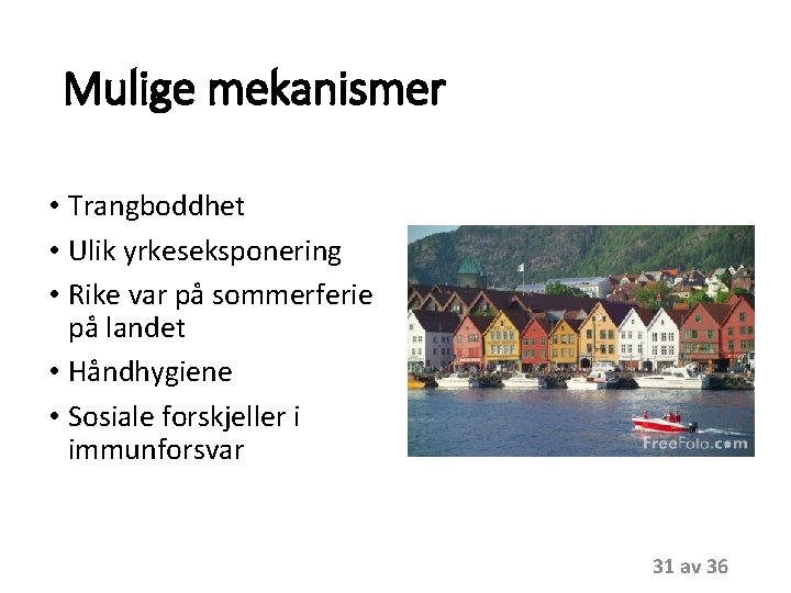 Mulige mekanismer • Trangboddhet • Ulik yrkeseksponering • Rike var på sommerferie på landet