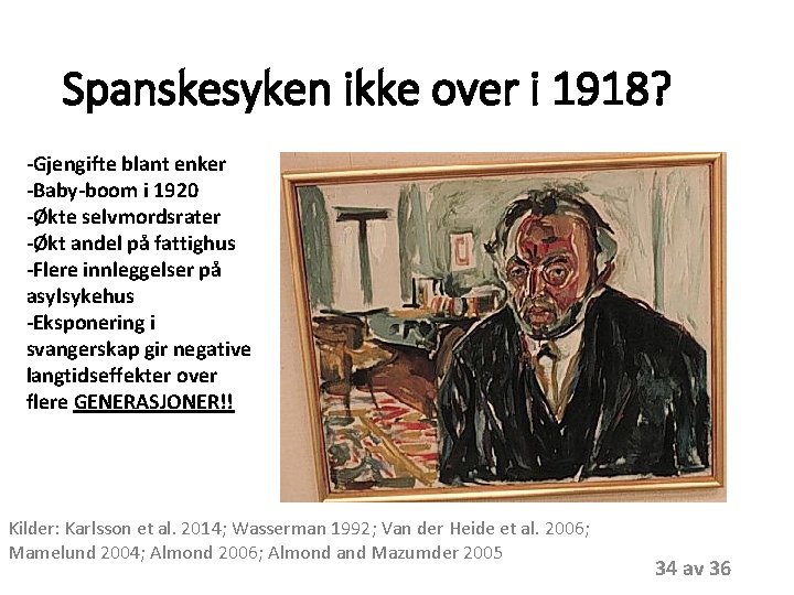 Spanskesyken ikke over i 1918? -Gjengifte blant enker -Baby-boom i 1920 -Økte selvmordsrater -Økt