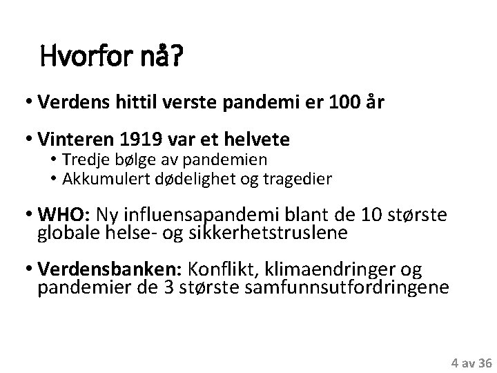 Hvorfor nå? • Verdens hittil verste pandemi er 100 år • Vinteren 1919 var