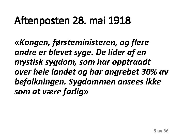 Aftenposten 28. mai 1918 «Kongen, førsteministeren, og flere andre er blevet syge. De lider