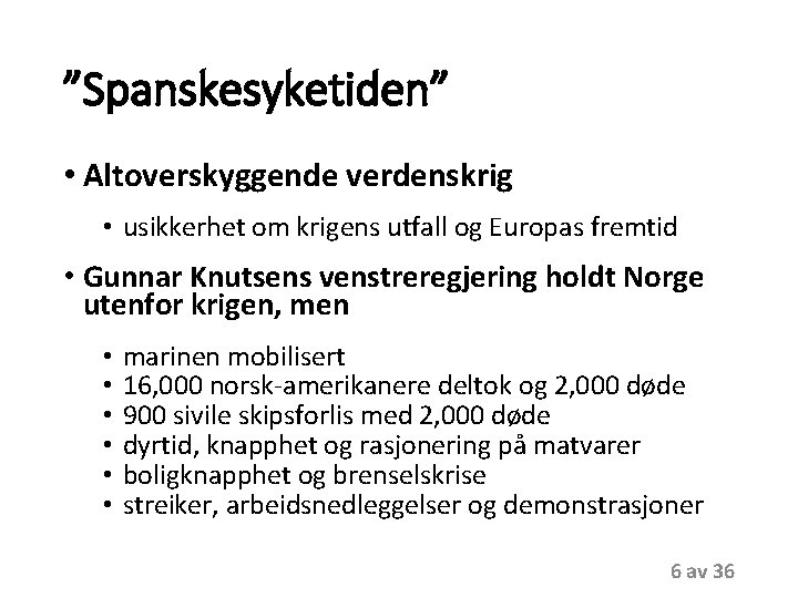 ”Spanskesyketiden” • Altoverskyggende verdenskrig • usikkerhet om krigens utfall og Europas fremtid • Gunnar