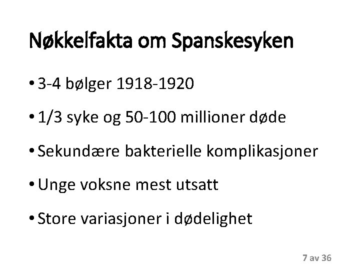 Nøkkelfakta om Spanskesyken • 3 -4 bølger 1918 -1920 • 1/3 syke og 50