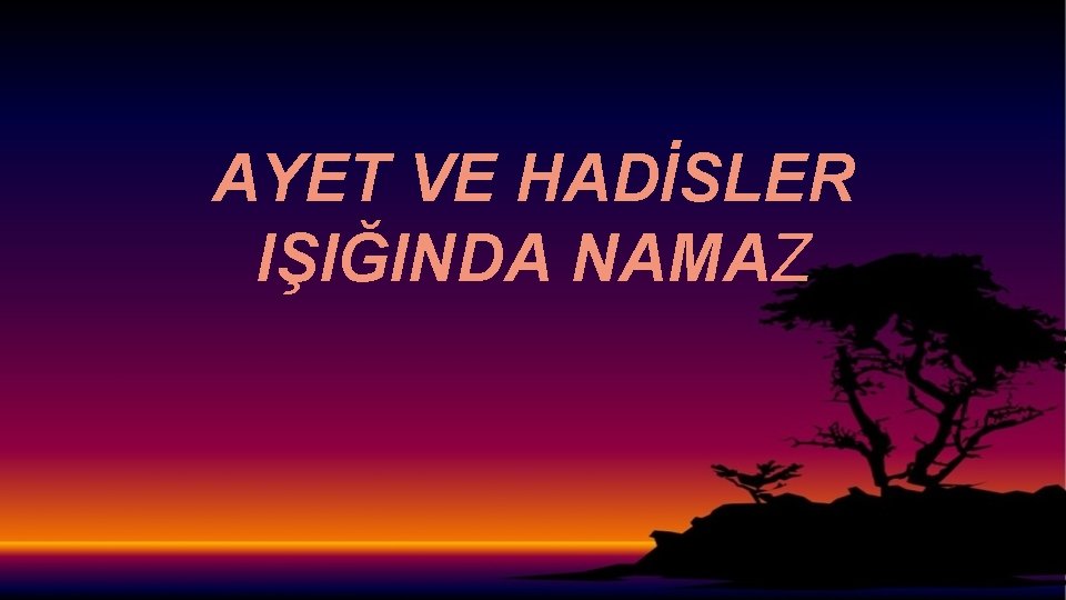 AYET VE HADİSLER IŞIĞINDA NAMAZ 