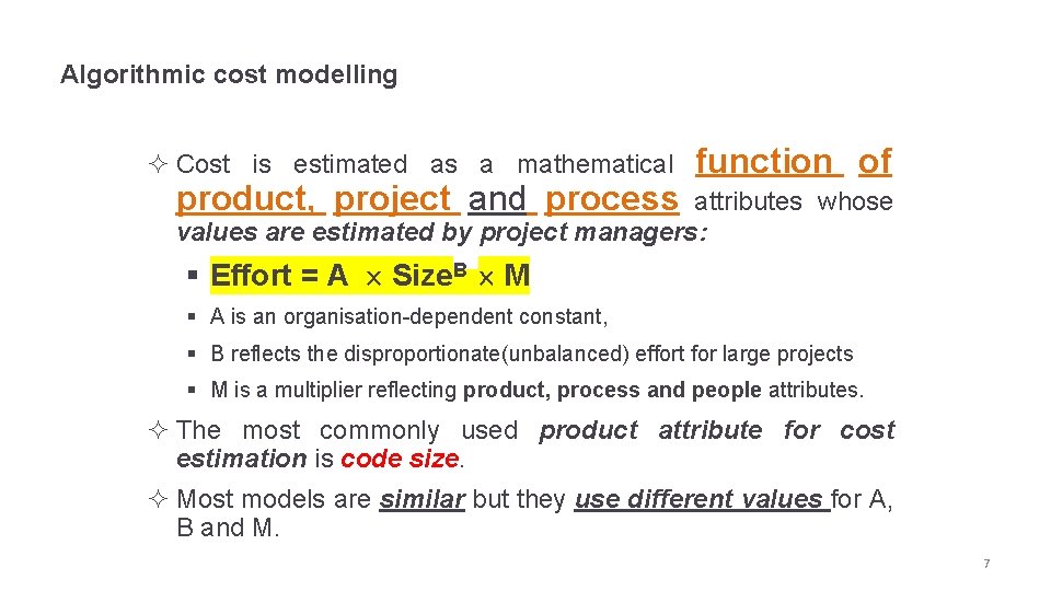 Algorithmic cost modelling ² Cost is estimated as a mathematical product, project and process