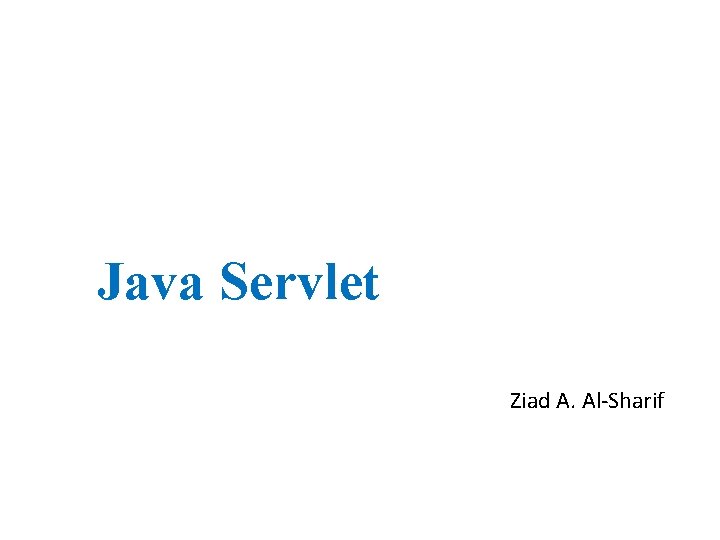 Java Servlet Ziad A. Al-Sharif 