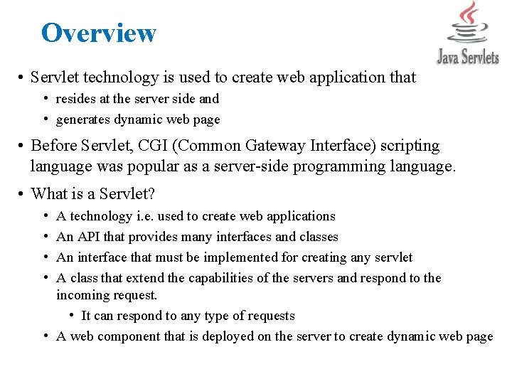 Overview • Servlet technology is used to create web application that • resides at