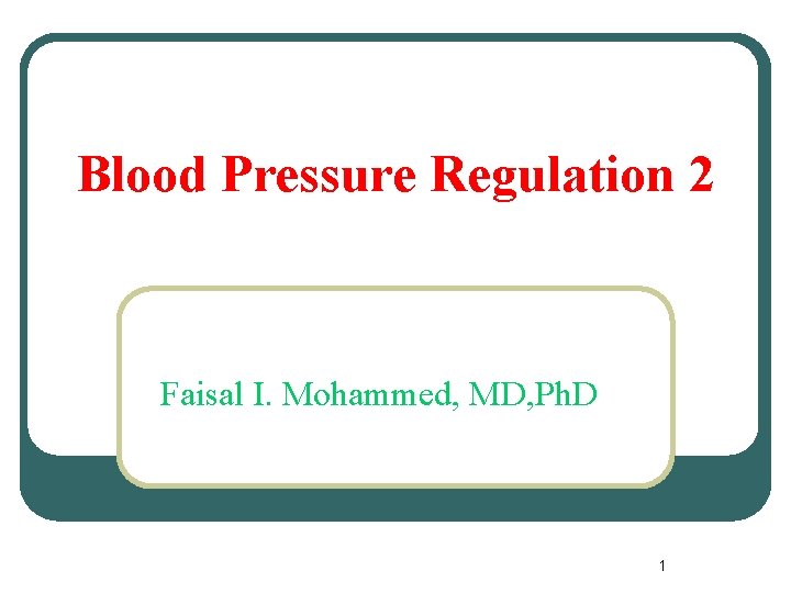 Blood Pressure Regulation 2 Faisal I. Mohammed, MD, Ph. D 1 