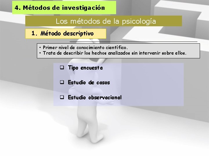 4. Métodos de investigación Los métodos de la psicología 1. Método descriptivo • Primer