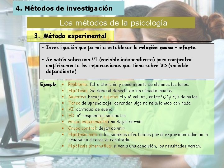 4. Métodos de investigación Los métodos de la psicología 3. Método experimental • Investigación