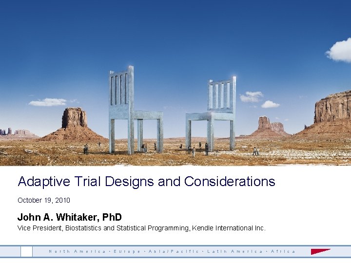 Adaptive Trial Designs and Considerations October 19, 2010 John A. Whitaker, Ph. D Vice