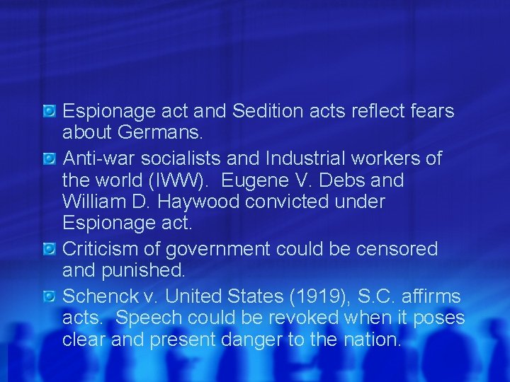 Espionage act and Sedition acts reflect fears about Germans. Anti-war socialists and Industrial workers