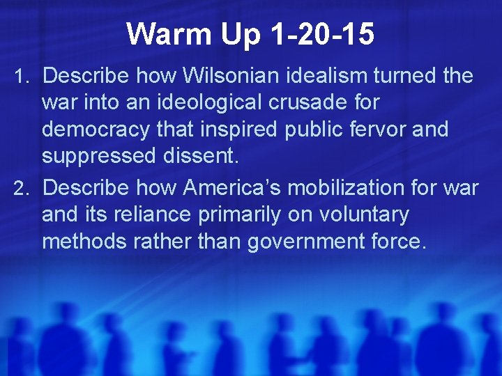Warm Up 1 -20 -15 1. Describe how Wilsonian idealism turned the war into