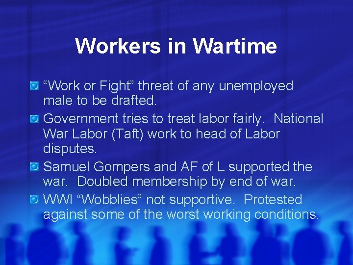 Workers in Wartime “Work or Fight” threat of any unemployed male to be drafted.