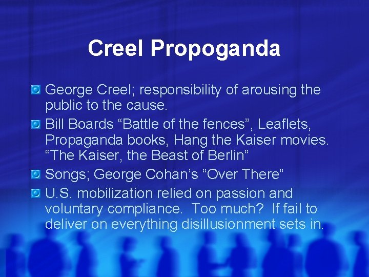 Creel Propoganda George Creel; responsibility of arousing the public to the cause. Bill Boards