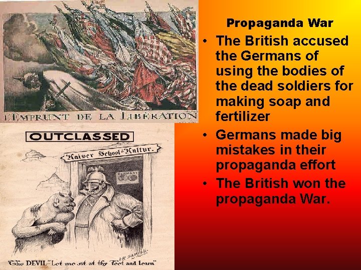 Propaganda War • The British accused the Germans of using the bodies of the