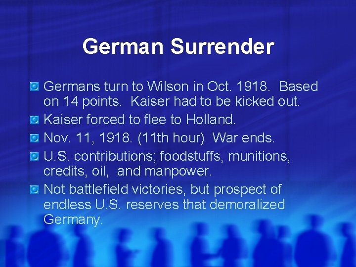 German Surrender Germans turn to Wilson in Oct. 1918. Based on 14 points. Kaiser