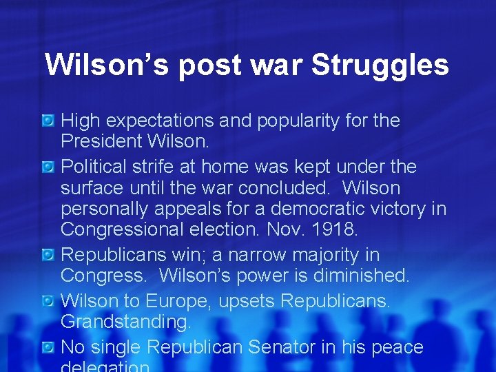 Wilson’s post war Struggles High expectations and popularity for the President Wilson. Political strife