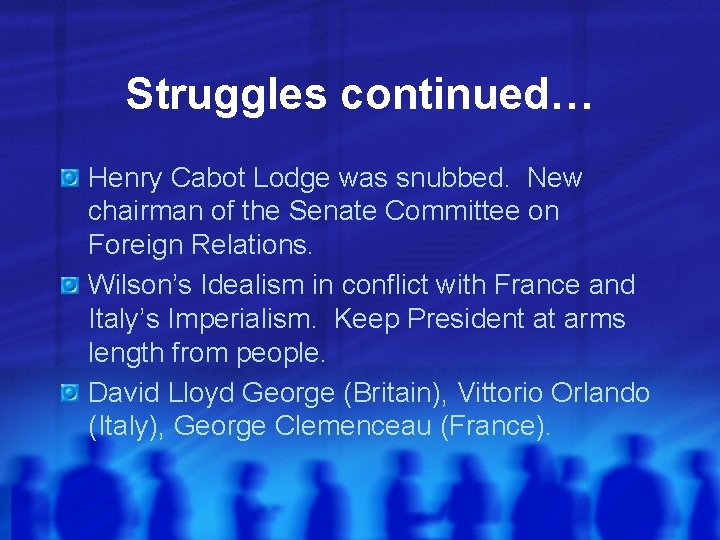 Struggles continued… Henry Cabot Lodge was snubbed. New chairman of the Senate Committee on