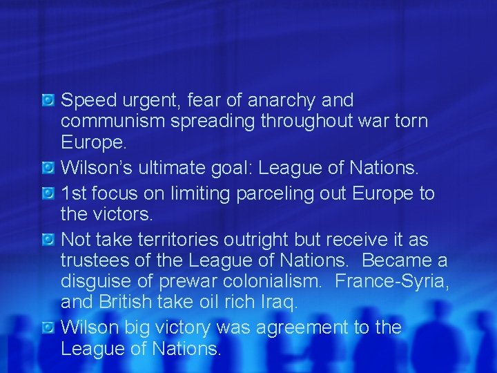 Speed urgent, fear of anarchy and communism spreading throughout war torn Europe. Wilson’s ultimate