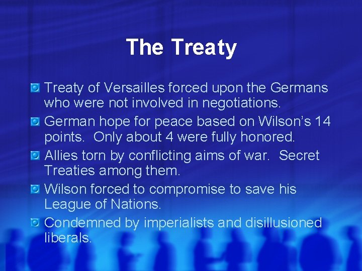 The Treaty of Versailles forced upon the Germans who were not involved in negotiations.