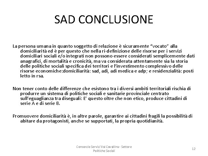 SAD CONCLUSIONE La persona umana in quanto soggetto di relazione è sicuramente “vocato” alla