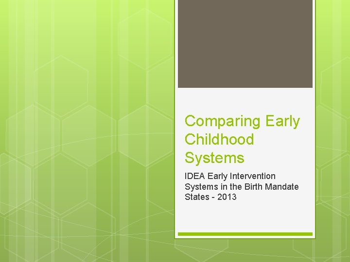 Comparing Early Childhood Systems IDEA Early Intervention Systems in the Birth Mandate States -