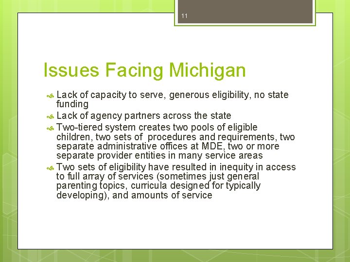 11 Issues Facing Michigan Lack of capacity to serve, generous eligibility, no state funding