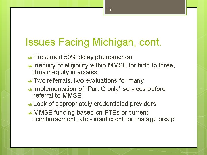 12 Issues Facing Michigan, cont. Presumed 50% delay phenomenon Inequity of eligibility within MMSE