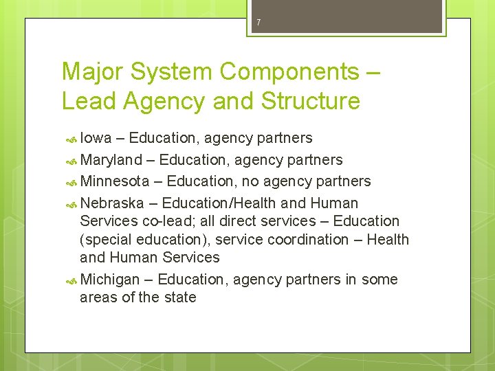 7 Major System Components – Lead Agency and Structure Iowa – Education, agency partners